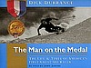 The Man on the Medal The Life and Times of America's First Great Ski Racer Dick Durrance, As Told by